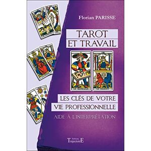 Parisse, Florian Tarot et travail Les clés de votre vie professionnelle Aide à l'interprétation Parisse, Florian Tarot et travail Les clés de votre vie professionnelle Aide à l'interprétation