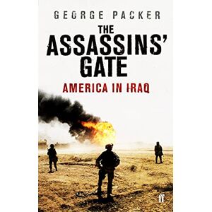 Packer, George The Assassins' Gate: America in Iraq Packer, George The Assassins' Gate: America in Iraq