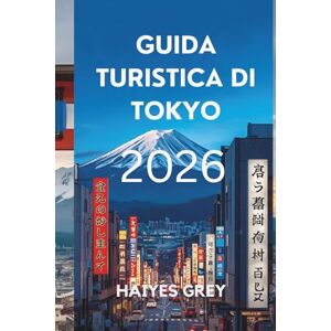 GREY, HAIYES GUIDA TURISTICA DI TOKYO 2026: "Notti al neon, templi antichi e il ritmo del Giappone moderno GREY, HAIYES GUIDA TURISTICA DI TOKYO 2026: "Notti al neon, templi antichi e il ritmo del Giappone moderno