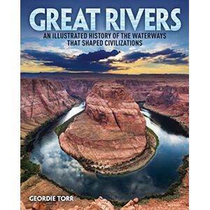 Torr, Geordie Great Rivers: An Illustrated History of the Waterways that Shaped Civilizations (Arcturus Visual Reference Library) Torr, Geordie Great Rivers: An Illustrated History of the Waterways that Shaped Civilizations (Arcturus Visual Reference Library)