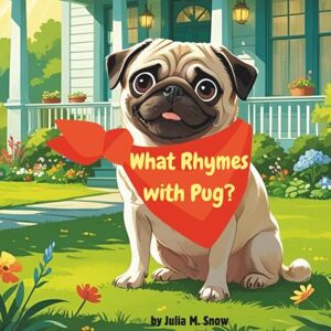 Snow, Julia M. What Rhymes with Pug?: A cute story about different dog breeds and what rhymes with them. Snow, Julia M. What Rhymes with Pug?: A cute story about different dog breeds and what rhymes with them.