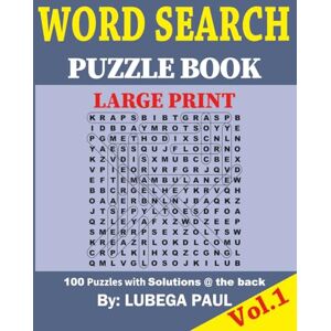 Paul, Lubega WORD SEARCH PUZZLE BOOK LARGE PRINT VOL. 1: 100 Brain Teaser Puzzles for Adults with hours of fun, Reasoning, Mind, Mood and Memory. Paul, Lubega WORD SEARCH PUZZLE BOOK LARGE PRINT VOL. 1: 100 Brain Teaser Puzzles for Adults with hours of fun, Reasoning, Mind, Mood and Memory.