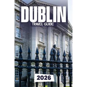 Vale, Dorian Dublin Travel Guide 2026: The Smart Traveler’s Dublin 2026: Insider Tips, Local Secrets & Timeless Irish Charm Vale, Dorian Dublin Travel Guide 2026: The Smart Traveler’s Dublin 2026: Insider Tips, Local Secrets & Timeless Irish Charm