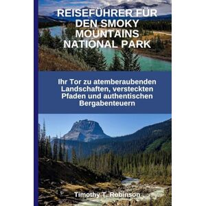 Robinson REISEFÜHRER FÜR DEN SMOKY MOUNTAINS NATIONAL PARK: Ihr Tor zu atemberaubenden Landschaften, versteckten Pfaden und authentischen Bergabenteuern Robinson REISEFÜHRER FÜR DEN SMOKY MOUNTAINS NATIONAL PARK: Ihr Tor zu atemberaubenden Landschaften, versteckten Pfaden und authentischen Bergabenteuern