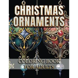 Color, Relax and Christmas Ornaments Coloring Book for Adults: 50 Beautiful Xmas Ornaments with Whimsical Doodles, Stained Glass Designs, Festive Scenes, Intricate ... Coloring Books For All Ages Kids to Seniors!) Color, Relax and Christmas Ornaments Coloring Book for Adults: 50 Beautiful Xmas Ornaments with Whimsical Doodles, Stained Glass Designs, Festive Scenes, Intricate ... Coloring Books For All Ages Kids to Seniors!)
