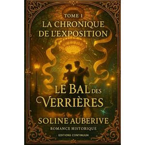 Auberive, Soline Le Bal des Verrières: cosy mystery belle époque : un dôme fissuré unit deux ennemis à Paris 1899 (La Chronique de l’Exposition) Auberive, Soline Le Bal des Verrières: cosy mystery belle époque : un dôme fissuré unit deux ennemis à Paris 1899 (La Chronique de l’Exposition)
