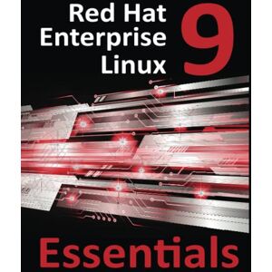 Smyth, Neil Red Hat Enterprise Linux 9 Essentials: Learn to Install, Administer and Deploy RHEL 9 Systems Smyth, Neil Red Hat Enterprise Linux 9 Essentials: Learn to Install, Administer and Deploy RHEL 9 Systems