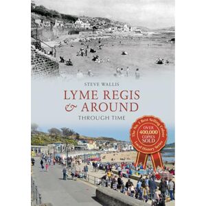 Wallis, Steve Lyme Regis & Around Through Time Wallis, Steve Lyme Regis & Around Through Time