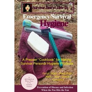 Jane, Survivor Survivor Jane's Guide To Emergency/Survival Hygiene: A Prepper "Cookbook" for Making Survival Personal Hygiene Products Jane, Survivor Survivor Jane's Guide To Emergency/Survival Hygiene: A Prepper "Cookbook" for Making Survival Personal Hygiene Products