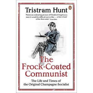 Hunt, Tristram The Frock-Coated Communist: The Revolutionary Life of Friedrich Engels Hunt, Tristram The Frock-Coated Communist: The Revolutionary Life of Friedrich Engels