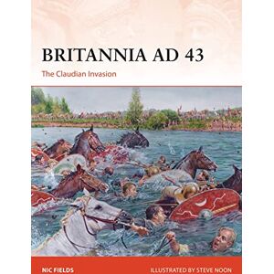 Fields, Nic Britannia AD 43: The Claudian Invasion: 353 (Campaign) Fields, Nic Britannia AD 43: The Claudian Invasion: 353 (Campaign)