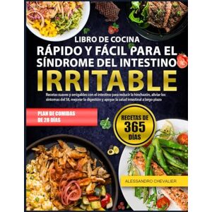 CHEVALIER, ALESSANDRO LIBRO DE COCINA RÁPIDO Y FÁCIL PARA EL SÍNDROME DEL INTESTINO IRRITABLE: Recetas suaves y amigables con el intestino para reducir la hinchazón, ... SII, mejorar la digestión y apoyar la salud CHEVALIER, ALESSANDRO LIBRO DE COCINA RÁPIDO Y FÁCIL PARA EL SÍNDROME DEL INTESTINO IRRITABLE: Recetas suaves y amigables con el intestino para reducir la hinchazón, ... SII, mejorar la digestión y apoyar la salud