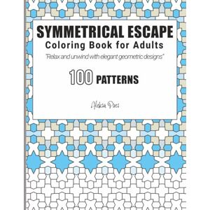 Pres, Aleksa Symmetrical Escape Coloring Book for Adults: 100 Modern Symmetrical Patterns 8.5 x 11 in Pres, Aleksa Symmetrical Escape Coloring Book for Adults: 100 Modern Symmetrical Patterns 8.5 x 11 in