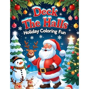 Bhati, Hasnain Deck the Halls: Holiday Coloring Fun Bhati, Hasnain Deck the Halls: Holiday Coloring Fun