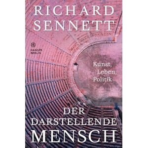 Sennett, Richard Der darstellende Mensch: Kunst, Leben, Politik Sennett, Richard Der darstellende Mensch: Kunst, Leben, Politik