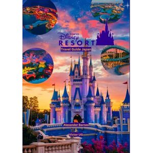 Barnes, Alexander Tokyo Disney Resort Travel Guide Japan: A complete handbook for all adventure lovers and enthusiasts with maps, pictures and content (Itineraries, ... Theme Parks Travel Adventure Guides) Barnes, Alexander Tokyo Disney Resort Travel Guide Japan: A complete handbook for all adventure lovers and enthusiasts with maps, pictures and content (Itineraries, ... Theme Parks Travel Adventure Guides)