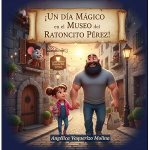 Vaquerizo Molina, Angélica Un Día Mágico en el Museo del Ratoncito Pérez".: La aventura de Carla y su Tito Jero. Vaquerizo Molina, Angélica Un Día Mágico en el Museo del Ratoncito Pérez".: La aventura de Carla y su Tito Jero.