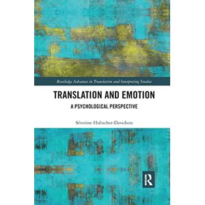 Hubscher-Davidson, Séverine Translation and Emotion: A Psychological Perspective (Routledge Advances in Translation and Interpreting Studies) Hubscher-Davidson, Séverine Translation and Emotion: A Psychological Perspective (Routledge Advances in Translation and Interpreting Studies)