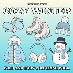Soley, Megan COZY WINTER: A Bold and Easy Colouring Book with 50 Cozy Winter Illustrations for Relaxation and Joy — Perfect for All Ages Soley, Megan COZY WINTER: A Bold and Easy Colouring Book with 50 Cozy Winter Illustrations for Relaxation and Joy — Perfect for All Ages