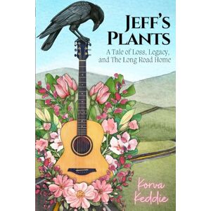 Keddie, Korva Jeff's Plants: A Tale of Loss, Legacy, and the Long Road Home Keddie, Korva Jeff's Plants: A Tale of Loss, Legacy, and the Long Road Home