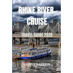 Barrios, Oliver Rhine River Cruise Travel Guide 2026: The Complete Guide to Rhine River Cruises—Planning, Budgeting, Itineraries, and Travel Tips Barrios, Oliver Rhine River Cruise Travel Guide 2026: The Complete Guide to Rhine River Cruises—Planning, Budgeting, Itineraries, and Travel Tips