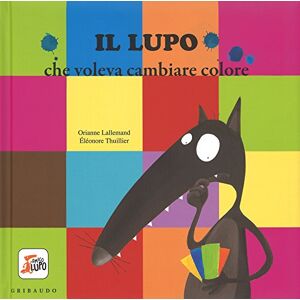 Lallemand, Orianne Amico Lupo: Il lupo che voleva cambiare colore Lallemand, Orianne Amico Lupo: Il lupo che voleva cambiare colore