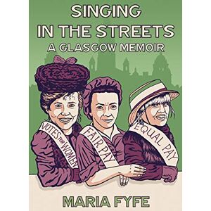 Fyfe, Maria Singing in the Streets: A Glasgow Memoir Fyfe, Maria Singing in the Streets: A Glasgow Memoir