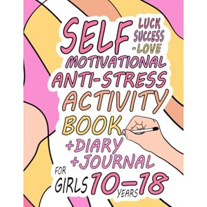 Stern, Anya Luck success self-love motivational anti-stress activity book for girls 10-18 yares: Creative missions for more motivation / Interactive diary full of play and creativity Stern, Anya Luck success self-love motivational anti-stress activity book for girls 10-18 yares: Creative missions for more motivation / Interactive diary full of play and creativity