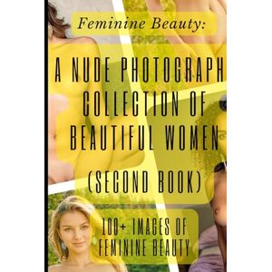 Kuznetsova, Natasha Erotic Nude Photography Second Book: A Photobook of Beautiful Women and Mature Figures (100+ Images of Feminine Beauty): Intimate Portraits: 100+ ... Figures (100+ Images of Feminine Beauty)) Kuznetsova, Natasha Erotic Nude Photography Second Book: A Photobook of Beautiful Women and Mature Figures (100+ Images of Feminine Beauty): Intimate Portraits: 100+ ... Figures (100+ Images of Feminine Beauty))