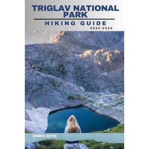D . ROYCE, OWEN TRIGLAV NATIONAL PARK: 12 (Wander & Trek: The Ultimate Hiking Guide Series) D . ROYCE, OWEN TRIGLAV NATIONAL PARK: 12 (Wander & Trek: The Ultimate Hiking Guide Series)