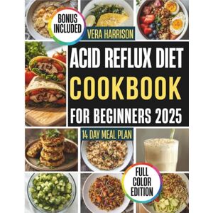 Harrison, Vera Acid Reflux diet cookbook for beginners 2025: Easy, Flavor-Forward Dishes and Basic Habits for Comfortable Eating and Overall Well-being Harrison, Vera Acid Reflux diet cookbook for beginners 2025: Easy, Flavor-Forward Dishes and Basic Habits for Comfortable Eating and Overall Well-being