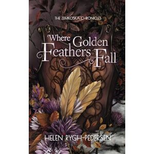 Rygh-Pedersen, Helen Where Golden Feathers Fall (The Zemkoska Chronicles) Rygh-Pedersen, Helen Where Golden Feathers Fall (The Zemkoska Chronicles)