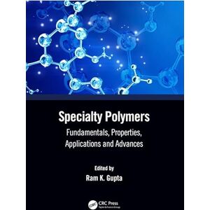 CRC Press Specialty Polymers: Fundamentals, Properties, Applications and Advances CRC Press Specialty Polymers: Fundamentals, Properties, Applications and Advances