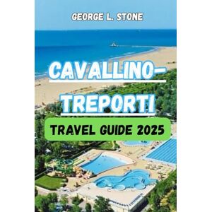 Stone, George L. Cavallino-Treporti Travel Guide 2025: Discover the Hidden Gems & Local Secrets of Italy’s Beautiful City Stone, George L. Cavallino-Treporti Travel Guide 2025: Discover the Hidden Gems & Local Secrets of Italy’s Beautiful City