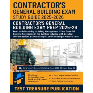 Publication, Test Treasure Contractor's General Building Exam Study Guide 2025-2026: From Initial Planning to Safety Management Your Essential Guide to Succeeding in the ... and Two Full-Length Practice Tests Publication, Test Treasure Contractor's General Building Exam Study Guide 2025-2026: From Initial Planning to Safety Management Your Essential Guide to Succeeding in the ... and Two Full-Length Practice Tests
