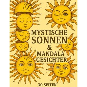 Kreativ, Carla Mystische Sonnen & Mandala-Gesichter: Spirituelles Ausmalbuch für Erwachsene Kreativ, Carla Mystische Sonnen & Mandala-Gesichter: Spirituelles Ausmalbuch für Erwachsene