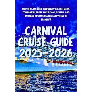 Adventure, Aceb Carnival Cruise Guide 2025–2026: How to Plan, Book, and Enjoy the Best Ships, Itineraries, Shore Excursions, Dining, and Onboard Adventures for Every Kind of Traveler Adventure, Aceb Carnival Cruise Guide 2025–2026: How to Plan, Book, and Enjoy the Best Ships, Itineraries, Shore Excursions, Dining, and Onboard Adventures for Every Kind of Traveler