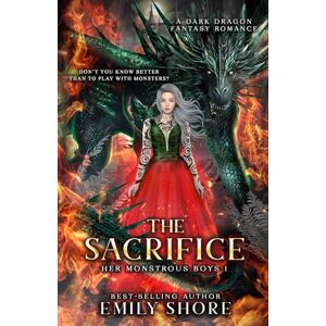 Shore, Emily The Sacrifice: a Dark Dragon Fantasy Romance: 1 (Her Monstrous Boys) Shore, Emily The Sacrifice: a Dark Dragon Fantasy Romance: 1 (Her Monstrous Boys)