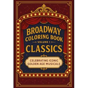 Titles, Marquee Muse Broadway Coloring Book: Volume 1: A Tribute to the Golden Age of Musicals Titles, Marquee Muse Broadway Coloring Book: Volume 1: A Tribute to the Golden Age of Musicals