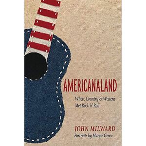 Milward, John Americanaland: Where Country & Western Met Rock 'n' Roll (Music in American Life) Milward, John Americanaland: Where Country & Western Met Rock 'n' Roll (Music in American Life)