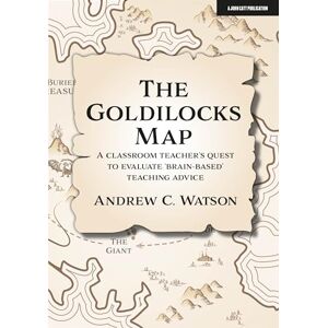 Andrew Watson The Goldilocks Map: A classroom teacher's quest to evaluate 'brain-based' teaching advice Andrew Watson The Goldilocks Map: A classroom teacher's quest to evaluate 'brain-based' teaching advice