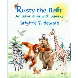 deWald, Brigitte Tina Rusty the Bear: An adventure with Sqeeky deWald, Brigitte Tina Rusty the Bear: An adventure with Sqeeky