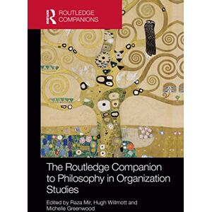 The Routledge Companion to Philosophy in Organization Studies (Routledge Companions in Business, Management and Marketing) The Routledge Companion to Philosophy in Organization Studies (Routledge Companions in Business, Management and Marketing)