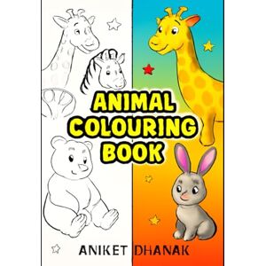 Dhanak, Mr Aniket Animal Colouring Book Limited Edition: Existing Learnings: Fun with Colors and Friends Dhanak, Mr Aniket Animal Colouring Book Limited Edition: Existing Learnings: Fun with Colors and Friends