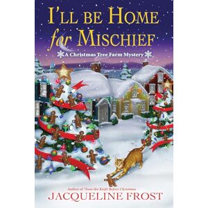 Jacqueline Frost I'll be Home for Mischief: A Christmas Tree Farm Mystery: 5 Jacqueline Frost I'll be Home for Mischief: A Christmas Tree Farm Mystery: 5