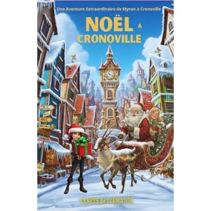 de Clématite, Clarys NOËL à Cronoville: Une Aventure Extraordinaire de Myron à Cronoville (Les aventures extraordinaires du shérif Myron) de Clématite, Clarys NOËL à Cronoville: Une Aventure Extraordinaire de Myron à Cronoville (Les aventures extraordinaires du shérif Myron)