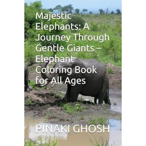 GHOSH, Mr PINAKI Majestic Elephants: A Journey Through Gentle Giants – Elephant Coloring Book for All Ages GHOSH, Mr PINAKI Majestic Elephants: A Journey Through Gentle Giants – Elephant Coloring Book for All Ages