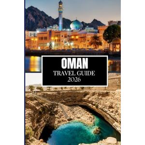 Martin, Philip A. OMAN TRAVEL GUIDE 2026: Things I Wish I'D Known Before Traveling to Oman Martin, Philip A. OMAN TRAVEL GUIDE 2026: Things I Wish I'D Known Before Traveling to Oman