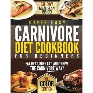 Vincent Super Easy Carnivore Diet Cookbook for Beginners: Simple Meat-Based Recipes & a 60-Day Meal Plan for Weight Loss, Energy & Health Full-Color Edition Vincent Super Easy Carnivore Diet Cookbook for Beginners: Simple Meat-Based Recipes & a 60-Day Meal Plan for Weight Loss, Energy & Health Full-Color Edition
