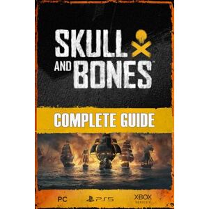 Wikstrom, Tina Skull and Bones: Complete Guide and Walkthrough: Everything you need to know to conquer Skull and Bones Wikstrom, Tina Skull and Bones: Complete Guide and Walkthrough: Everything you need to know to conquer Skull and Bones